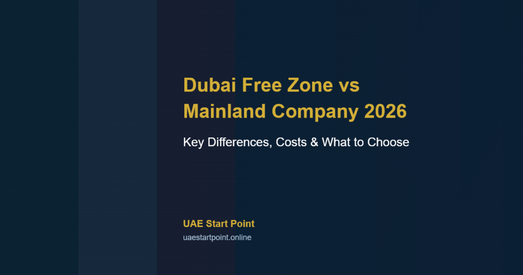 Dubai free zone vs mainland company key differences 2026