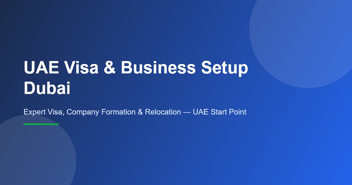 UAE visa and business setup Dubai — expert relocation and company formation support
