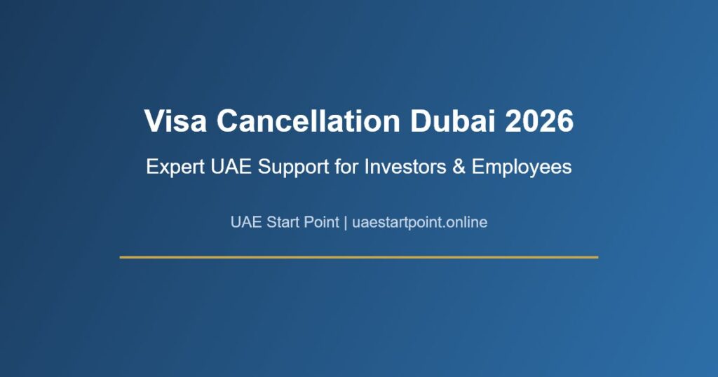 visa cancellation Dubai 2026 expert UAE support UAE Start Point